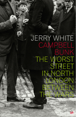 Campbell Bunk: The Worst Street in North London Between the Wars - White