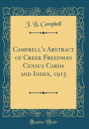 Campbell's Abstract of Creek Freedman Census Cards and Index, 1915 (Classic Reprint)