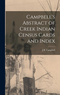 Campbell's Abstract of Creek Indian Census Cards and Index - Campbell, J B