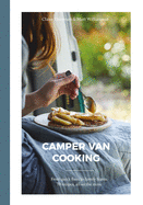 Camper Van Cooking: From Quick Fixes to Family Feasts, 70 Recipes, All on the Move