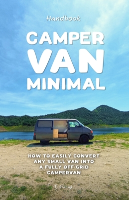 Camper Van Minimal: How to easily convert any small van into a fully off-grid campervan - Graczyk, Tom