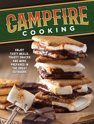 Campfire Cooking: Enjoy Tasty Meals, Toasty Snacks and More Prepared in the Great Outdoors - Publications International Ltd