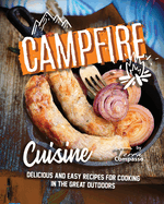 Campfire Cuisine: Delicious and Easy Recipes for Cooking in the Great Outdoors