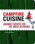 Campfire Cuisine: Gourmet Recipes for the Great Outdoors