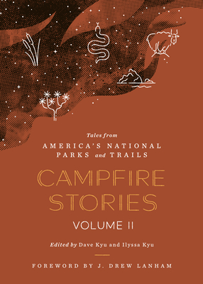 Campfire Stories Volume II: Tales from America's National Parks and Trails - Kyu, Dave, and Kyu, Ilyssa, and Lanham, J Drew (Foreword by)