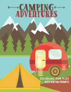 Camping Adventures Journal for Kids with Writing Prompts: Perfect Interactive Diary Scrapbook for Family Camping RV Trips or for Children Summer Camp With Bonus Nature Treasure Hunt Activity Pages