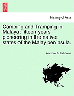 Camping and Tramping in Malaya: Fifteen Years' Pioneering in the Native States of the Malay Peninsula