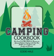 Camping Cookbook: The Easiest and Most Delicious Recipes for Gourmet Outdoor Cooking with Cast Iron Skillets over Campfires with Family and Friends