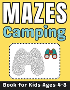 Camping Gifts for Kids: Camping Mazes Book for Kids Ages 4-8: A Fun and Challenging Camping-Themed Activity Book for Boys and Girls with Solutions