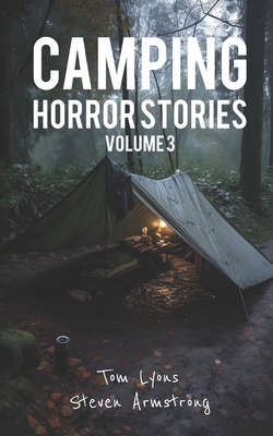 Camping Horror Stories, Volume 3: Strange Encounters with the Unknown - Armstrong, Steven, and Lyons, Tom