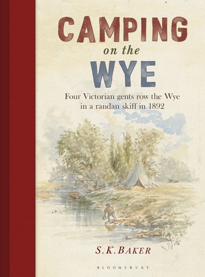 Camping on the Wye - Baker, S. K., and Goffe, Michael (Foreword by)