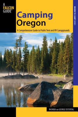 Camping Oregon: A Comprehensive Guide To Public Tent And Rv Campgrounds - Ostertag, Rhonda And George