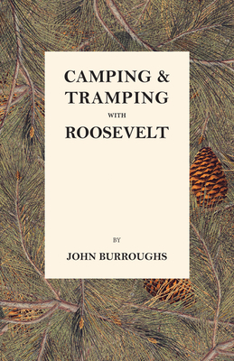 Camping & Tramping with Roosevelt - Burroughs, John