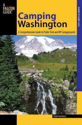 Camping Washington: A Comprehensive Guide to Public Tent and RV Campgrounds, Second Edition - Giordano, Steve