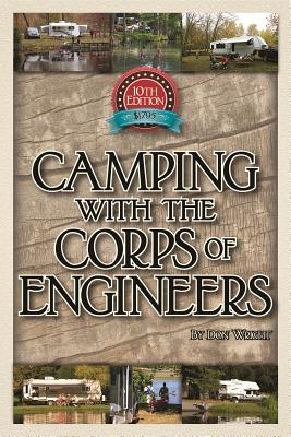 Camping with the Corps of Engineers: The Complete Guide to Campgrounds Built and Operated by the U.S. Army Corps of Engineers - Wright, Don