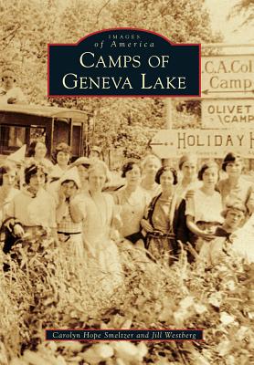 Camps of Geneva Lake - Smeltzer, Carolyn Hope, and Westberg, Jill