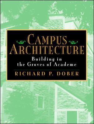 Campus Architecture: Building in the Groves of Academe - Dober, Richard P