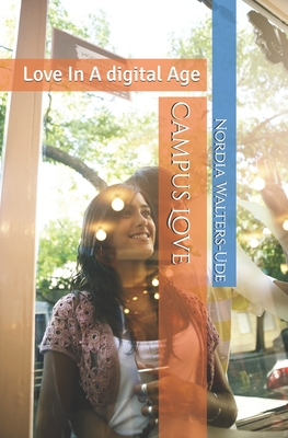 Campus Love: Love In A digital Age - Walters-Ude, Nordia Tamara