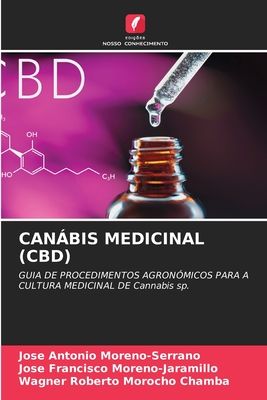 Canbis Medicinal (Cbd) - Moreno-Serrano, Jose Antonio, and Moreno-Jaramillo, Jose Francisco, and Morocho Chamba, Wagner Roberto