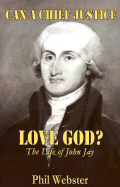 Can a Chief Justice Love God?: The Life of John Jay