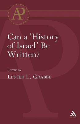 Can a 'History of Israel' Be Written? - Grabbe, Lester L (Editor), and Mein, Andrew (Editor), and Camp, Claudia V (Editor)