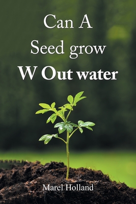 Can A Seed grow W Out water - Holland, Marel