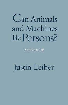 Can Animals and Machines Be Persons?: A Dialogue - Leiber, Justin