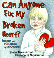 Can Anyone Fix My Broken Heart?: Hope for Children of Divorce