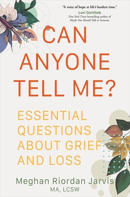 Can Anyone Tell Me?: Essential Questions about Grief and Loss - Jarvis, Meghan Riordan