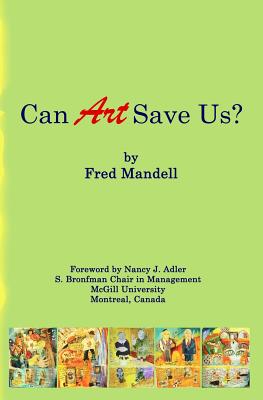 Can Art Save Us? - Adler, Nancy J (Foreword by), and Mandell, Fred