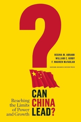 Can China Lead?: Reaching the Limits of Power and Growth - Abrami, Regina M, and Kirby, William C, and McFarlan, F Warren