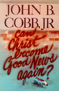 Can Christ Become Good News Again?
