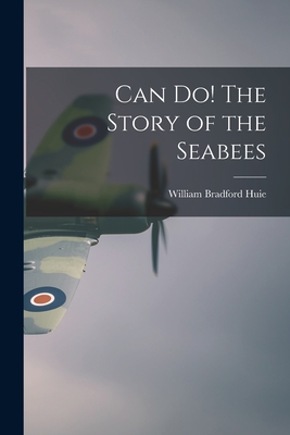 Can Do! The Story of the Seabees - Huie, William Bradford 1910-1986