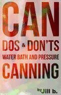 Can DOS and Don'ts: Water Bath and Pressure Canning