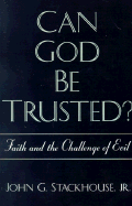 Can God Be Trusted?: Faith and the Challenge of Evil - Stackhouse, John G, Jr.