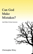 Can God Make Mistakes?: And Other Critical Answers
