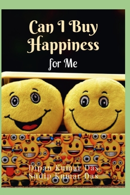 Can I Buy Happiness for Me - Das, Sudip Kumar, and Das, Dipan Kumar