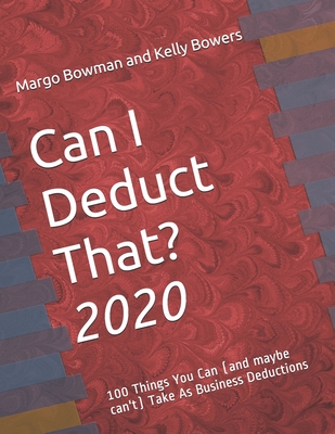 Can I Deduct That?: 100 Things You Can (and maybe can't) Take As Business Deductions - Bowers, Kelly, and Bowman, Margo