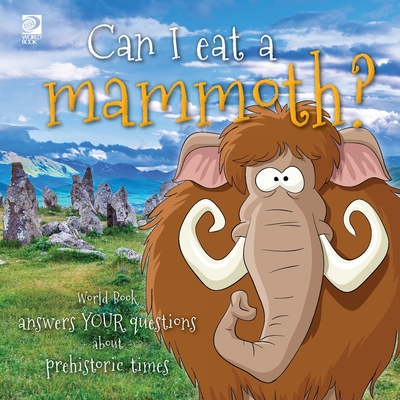 Can I eat a mammoth?: World Book answers your questions about prehistoric times - Guibert, Grace