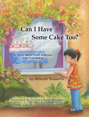 Can I Have Some Cake Too?: A Story About Food Allergies and Friendship - Nazareth, Melanie