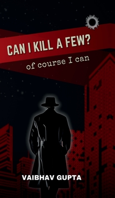 Can I Kill a Few?: of course I can - Vaibhav Gupta