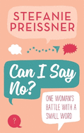 Can I Say No?: One Woman's Battle with a Small Word