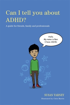 Can I tell you about ADHD?: A guide for friends, family and professionals - Yarney, Susan