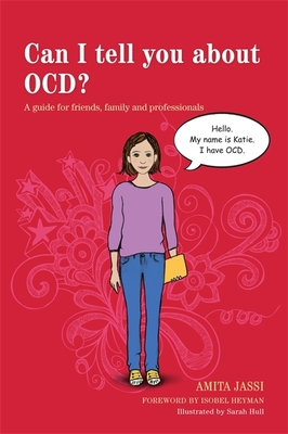 Can I tell you about OCD?: A guide for friends, family and professionals - Heyman, Isobel (Foreword by), and Jassi, Amita