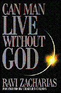 Can Man Live Without God - Zacharias, Ravi K