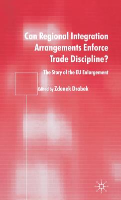 Can Regional Integration Arrangements Enforce Trade Discipline?: The Story of EU Enlargement - Drabek, Zdenek (Editor)