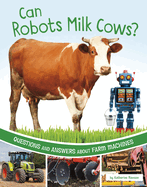 Can Robots Milk Cows?: Questions and Answers about Farm Machines