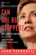 Can She Be Stopped?: Hillary Clinton Will Be the Next President of the United States Unless... - Podhoretz, John