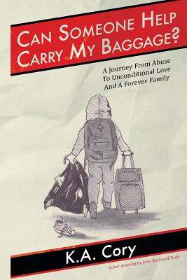 Can Someone Help Carry My Baggage?: A Journey from Abuse to Unconditional Love and a Forever Family. - Cory, K a