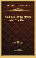 Can the Living Speak with the Dead?